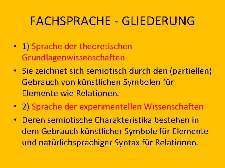 FACHSPRACHE - GLIEDERUNG • 1) Sprache der theoretischen Grundlagenwissenschaften • Sie zeichnet sich semiotisch