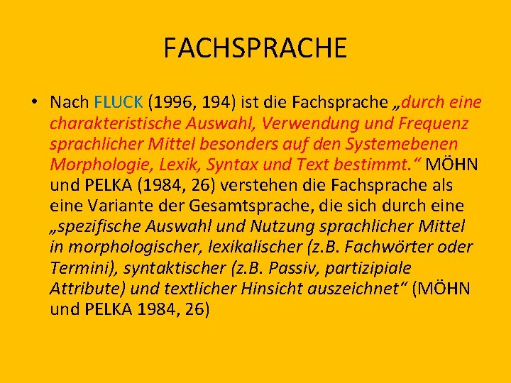 FACHSPRACHE • Nach FLUCK (1996, 194) ist die Fachsprache „durch eine charakteristische Auswahl, Verwendung
