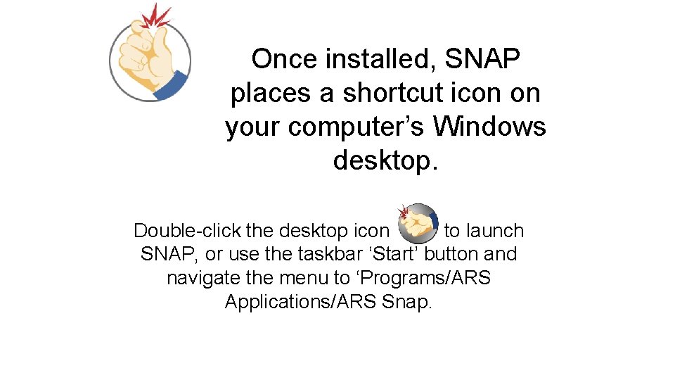 Once installed, SNAP places a shortcut icon on your computer’s Windows desktop. Double-click the