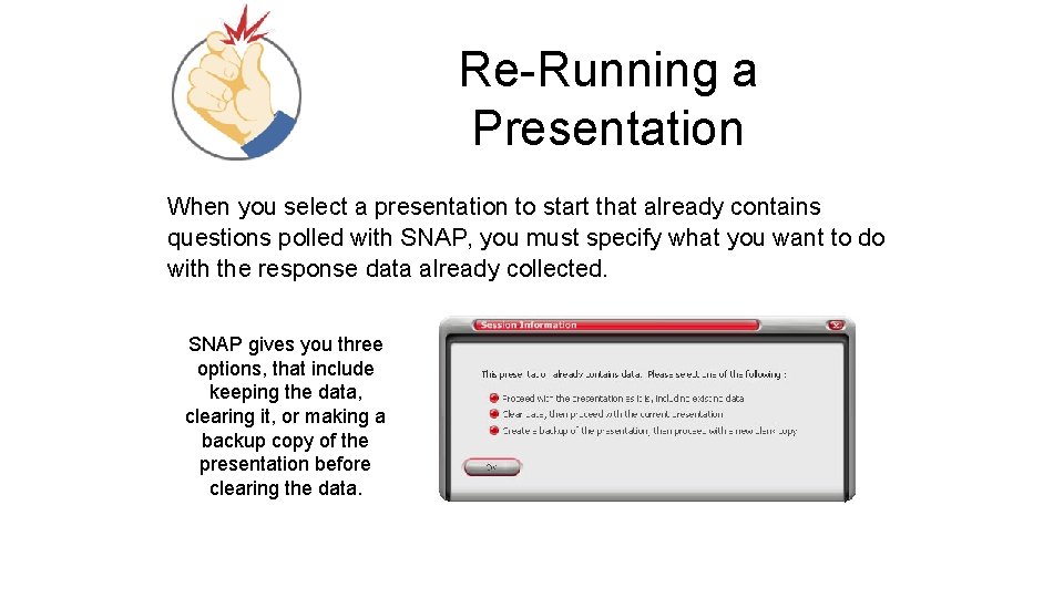 Re-Running a Presentation When you select a presentation to start that already contains questions