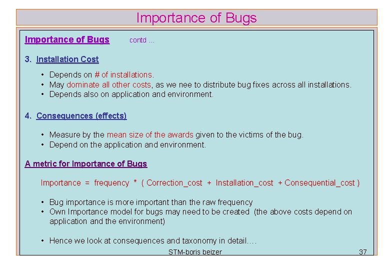 Importance of Bugs contd … 3. Installation Cost • Depends on # of installations.