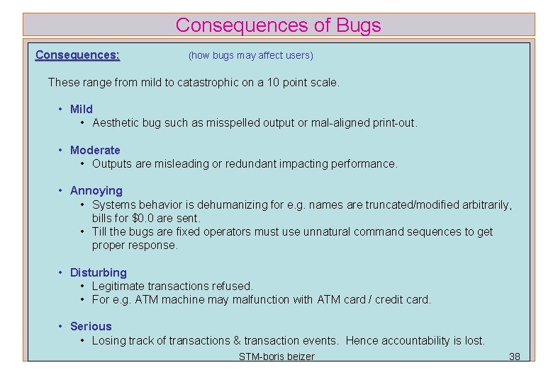 Consequences of Bugs Consequences: (how bugs may affect users) These range from mild to
