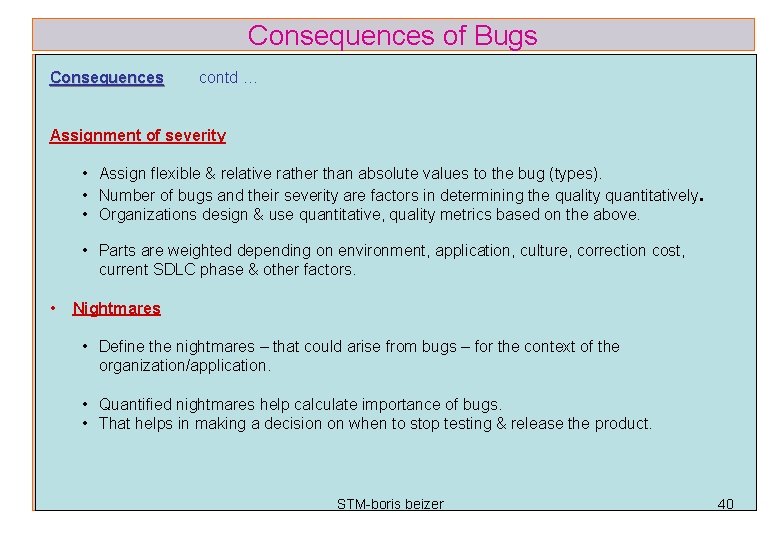 Consequences of Bugs Consequences contd … Assignment of severity • Assign flexible & relative