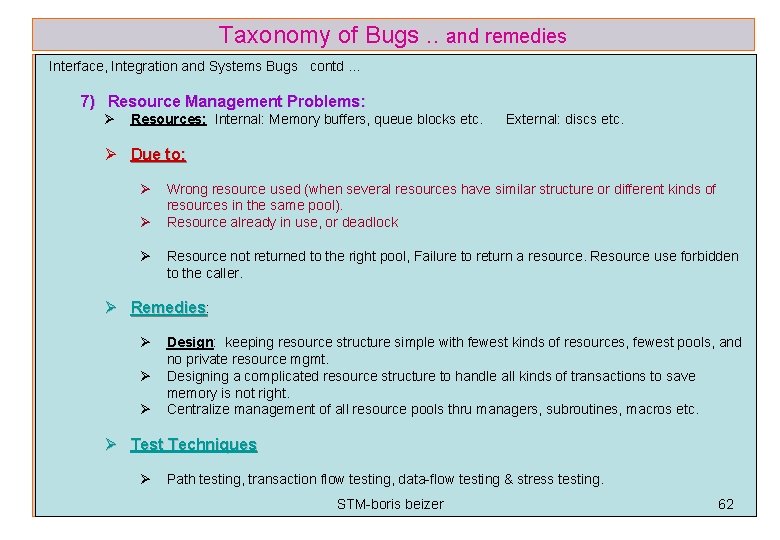 Taxonomy of Bugs. . and remedies Interface, Integration and Systems Bugs contd … 7)