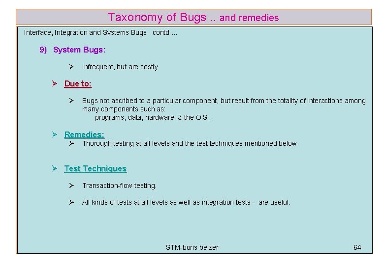 Taxonomy of Bugs. . and remedies Interface, Integration and Systems Bugs contd … 9)