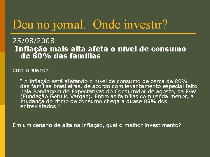 Deu no jornal. Onde investir? 25/08/2008 Inflação mais alta afeta o nível de consumo