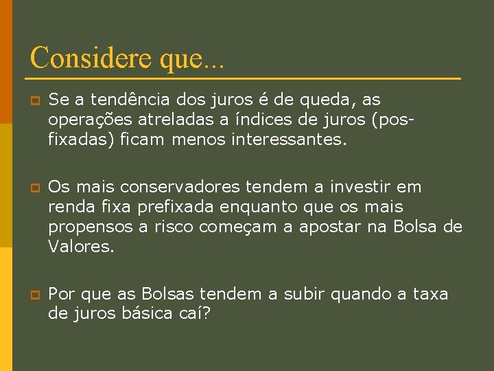 Considere que. . . p Se a tendência dos juros é de queda, as