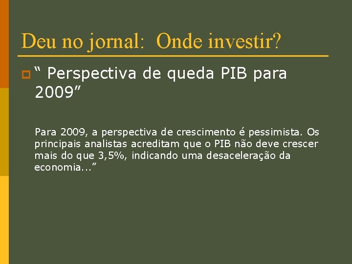 Deu no jornal: Onde investir? p“ Perspectiva de queda PIB para 2009” Para 2009,