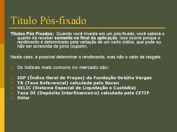 Título Pós-fixado Títulos Pós Fixados: Quando você investe em um pós-fixado, você saberá o