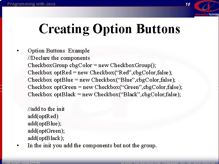 Programming with Java 10 Creating Option Buttons • Option Buttons Example //Declare the components