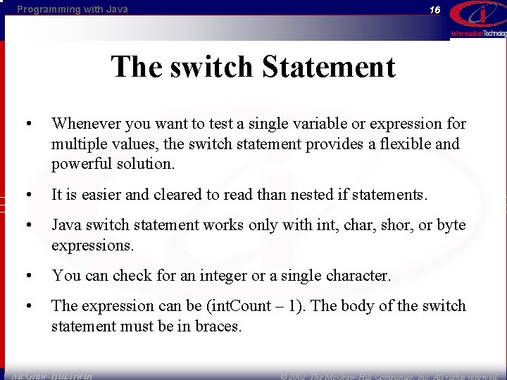 Programming with Java 16 The switch Statement • Whenever you want to test a