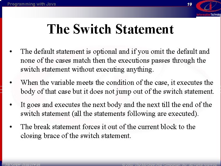 Programming with Java 19 The Switch Statement • The default statement is optional and