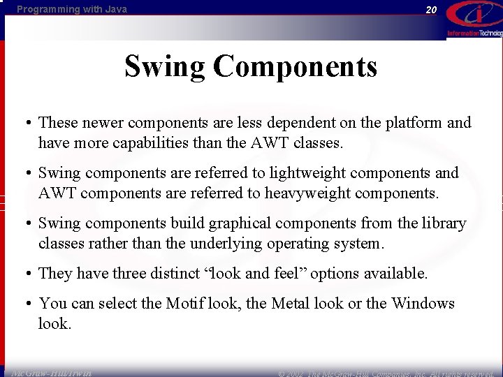 Programming with Java 20 Swing Components • These newer components are less dependent on