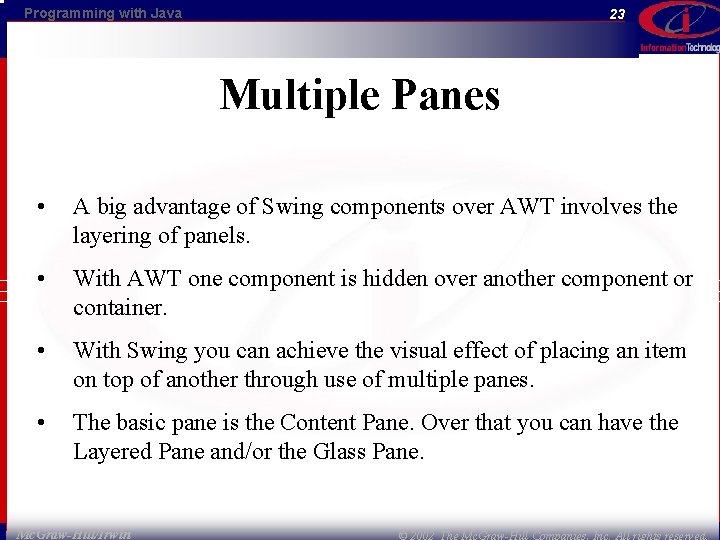 Programming with Java 23 Multiple Panes • A big advantage of Swing components over