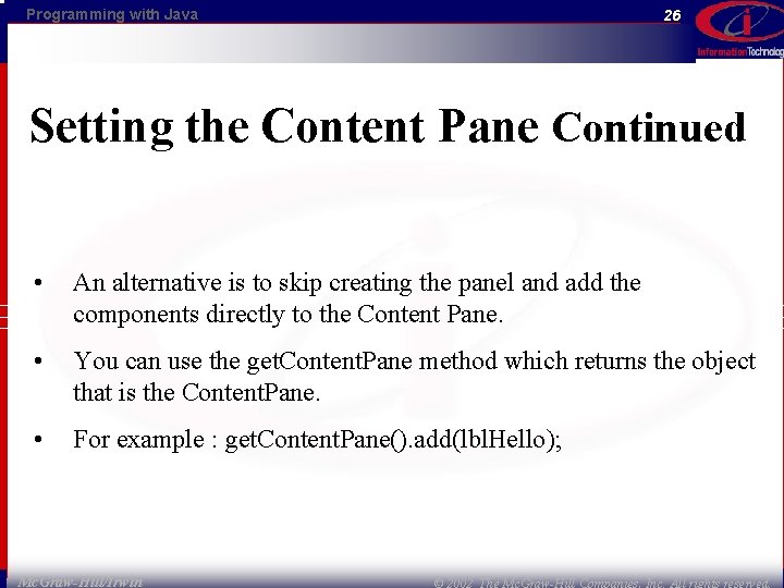 Programming with Java 26 Setting the Content Pane Continued • An alternative is to