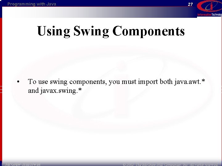 Programming with Java 27 Using Swing Components • To use swing components, you must