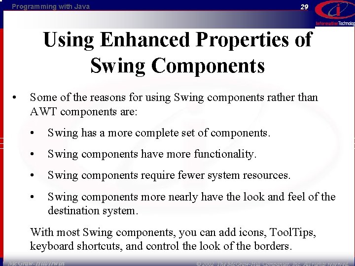 Programming with Java 29 Using Enhanced Properties of Swing Components • Some of the