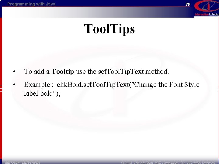 Programming with Java 30 Tool. Tips • To add a Tooltip use the set.