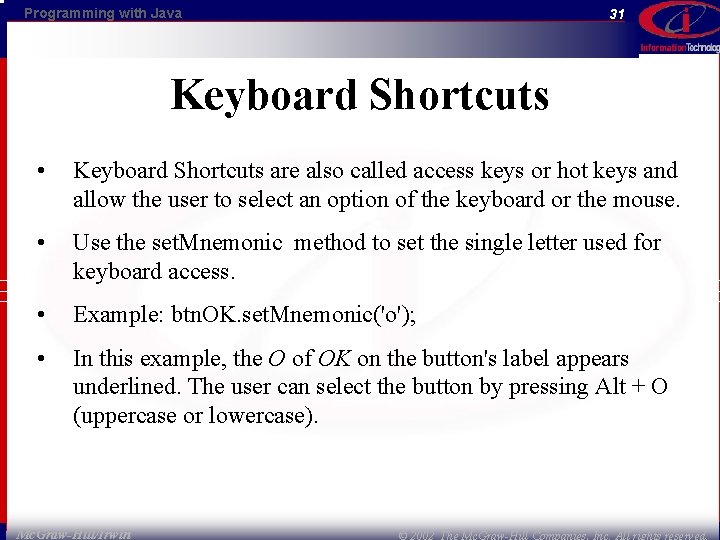 Programming with Java 31 Keyboard Shortcuts • Keyboard Shortcuts are also called access keys