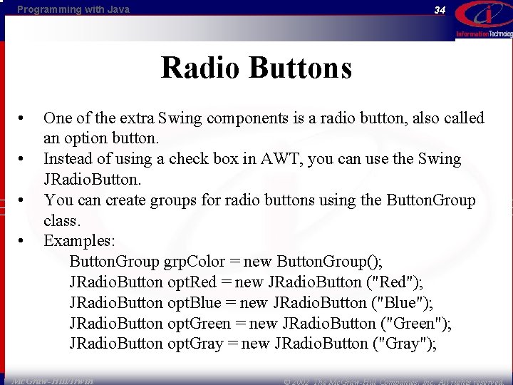 Programming with Java 34 Radio Buttons • • One of the extra Swing components