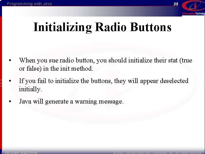 Programming with Java 35 Initializing Radio Buttons • When you sue radio button, you