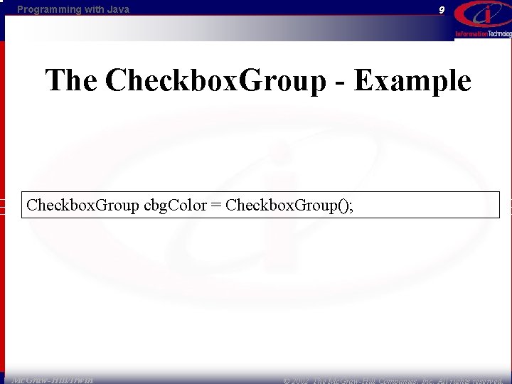 Programming with Java 9 The Checkbox. Group - Example Checkbox. Group cbg. Color =