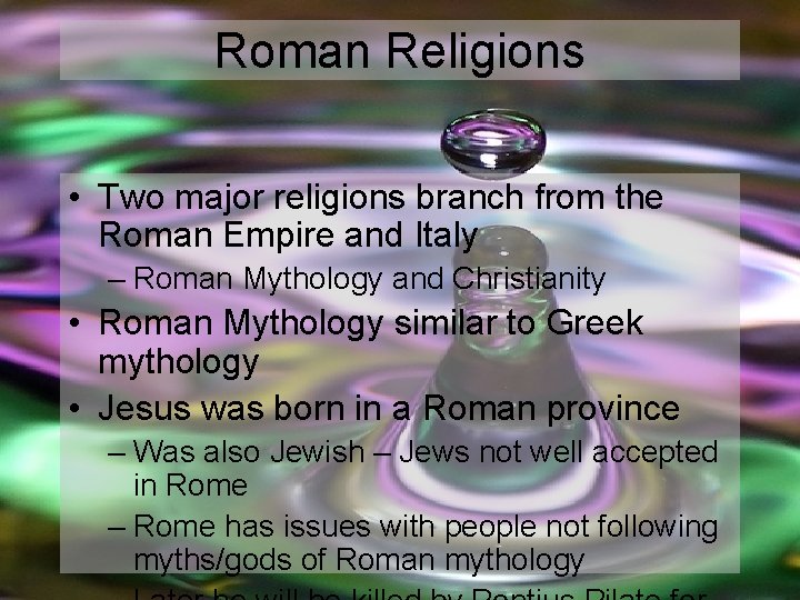 Roman Religions • Two major religions branch from the Roman Empire and Italy –