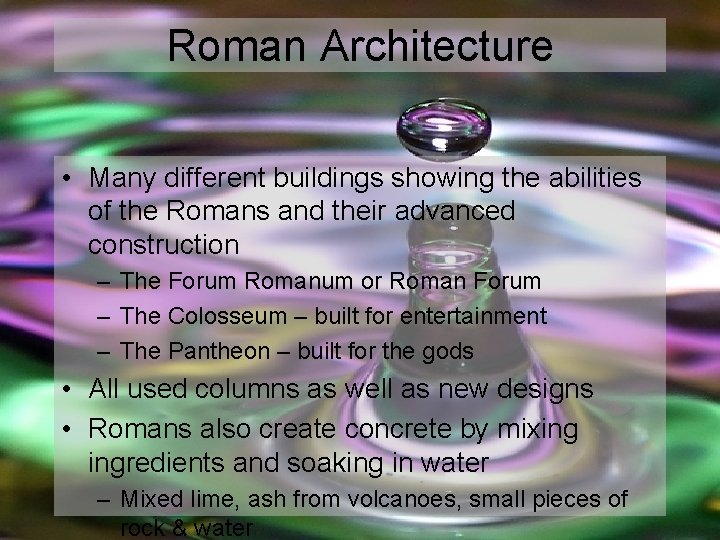 Roman Architecture • Many different buildings showing the abilities of the Romans and their