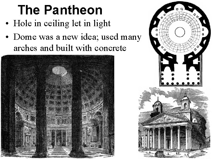 The Pantheon • Hole in ceiling let in light • Dome was a new