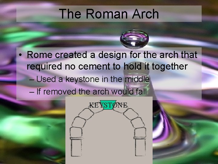 The Roman Arch • Rome created a design for the arch that required no