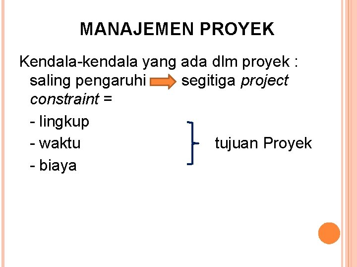 MANAJEMEN PROYEK Kendala-kendala yang ada dlm proyek : saling pengaruhi segitiga project constraint =