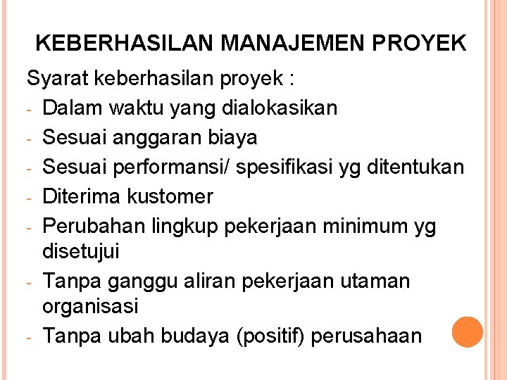 KEBERHASILAN MANAJEMEN PROYEK Syarat keberhasilan proyek : - Dalam waktu yang dialokasikan - Sesuai