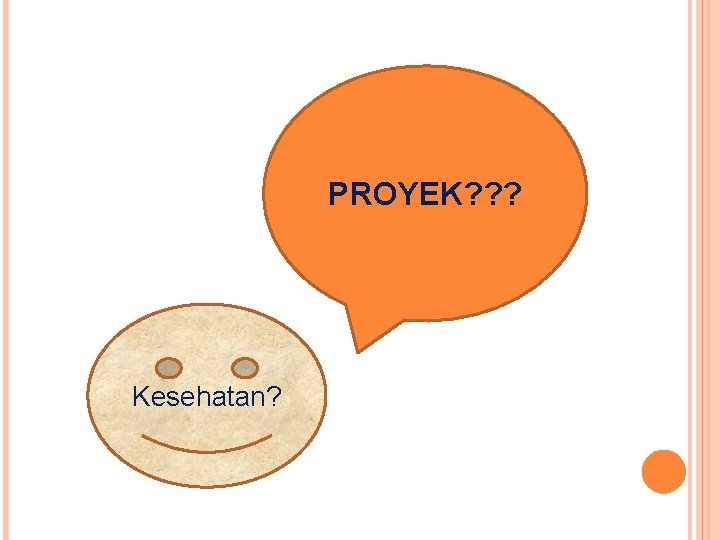 PROYEK? ? ? Kesehatan? 