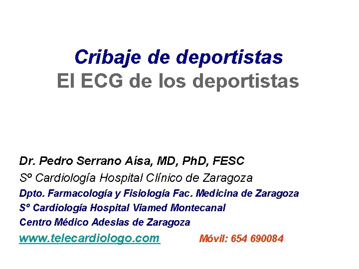 Cribaje de deportistas El ECG de los deportistas Dr. Pedro Serrano Aísa, MD, Ph.