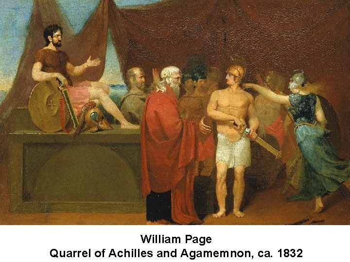 William Page Quarrel of Achilles and Agamemnon, ca. 1832 William Page Quarrel of Achilles and Agamemnon, ca. 1832