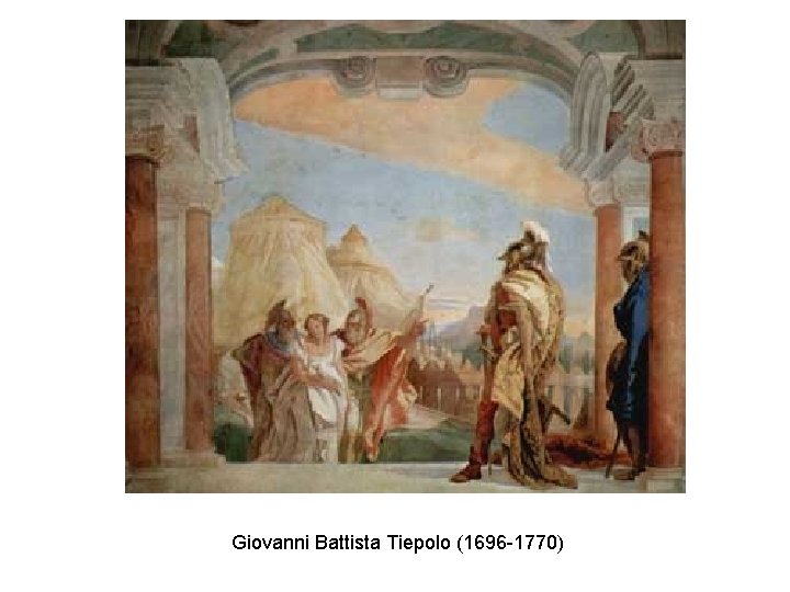 Giovanni Battista Tiepolo (1696 -1770) Giovanni Battista Tiepolo (1696 -1770)