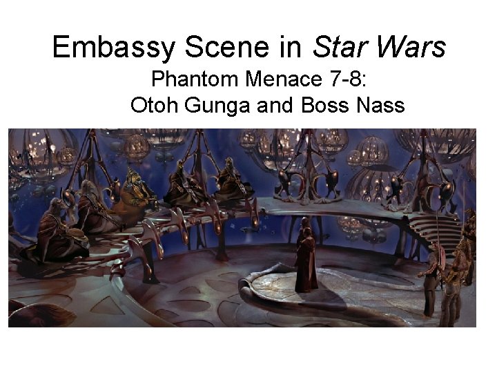 Embassy Scene in Star Wars Phantom Menace 7 -8: Otoh Gunga and Boss Nass Embassy Scene in Star Wars Phantom Menace 7 -8: Otoh Gunga and Boss Nass