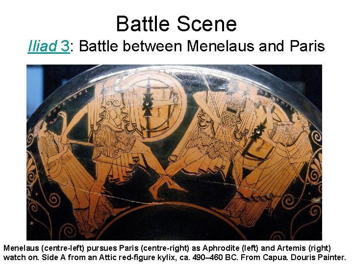 Battle Scene Iliad 3: Battle between Menelaus and Paris Menelaus (centre-left) pursues Paris (centre-right) Battle Scene Iliad 3: Battle between Menelaus and Paris Menelaus (centre-left) pursues Paris (centre-right)