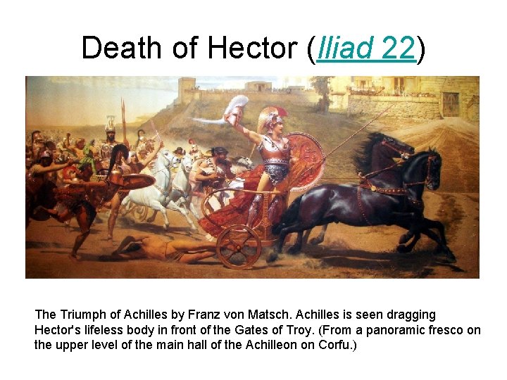 Death of Hector (Iliad 22) The Triumph of Achilles by Franz von Matsch. Achilles Death of Hector (Iliad 22) The Triumph of Achilles by Franz von Matsch. Achilles