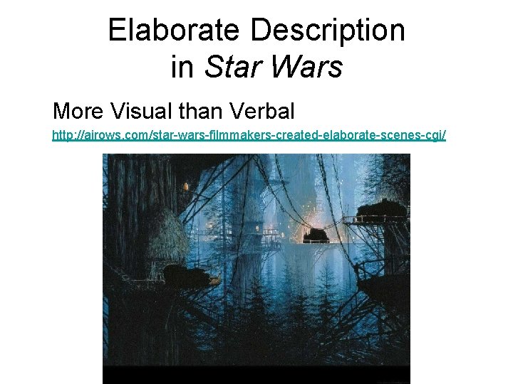 Elaborate Description in Star Wars More Visual than Verbal http: //airows. com/star-wars-filmmakers-created-elaborate-scenes-cgi/ Elaborate Description in Star Wars More Visual than Verbal http: //airows. com/star-wars-filmmakers-created-elaborate-scenes-cgi/