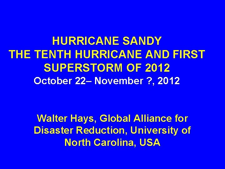 HURRICANE SANDY THE TENTH HURRICANE AND FIRST SUPERSTORM OF 2012 October 22– November ?