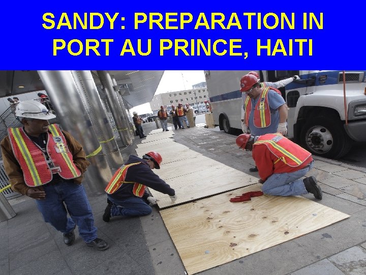 SANDY: PREPARATION IN PORT AU PRINCE, HAITI 