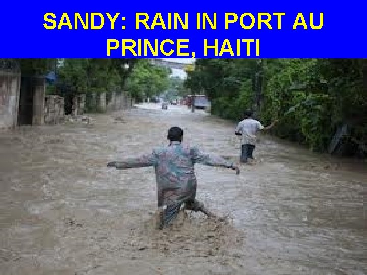 SANDY: RAIN IN PORT AU PRINCE, HAITI 