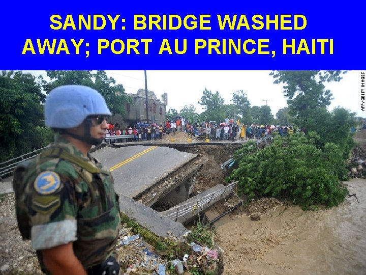 SANDY: BRIDGE WASHED AWAY; PORT AU PRINCE, HAITI 