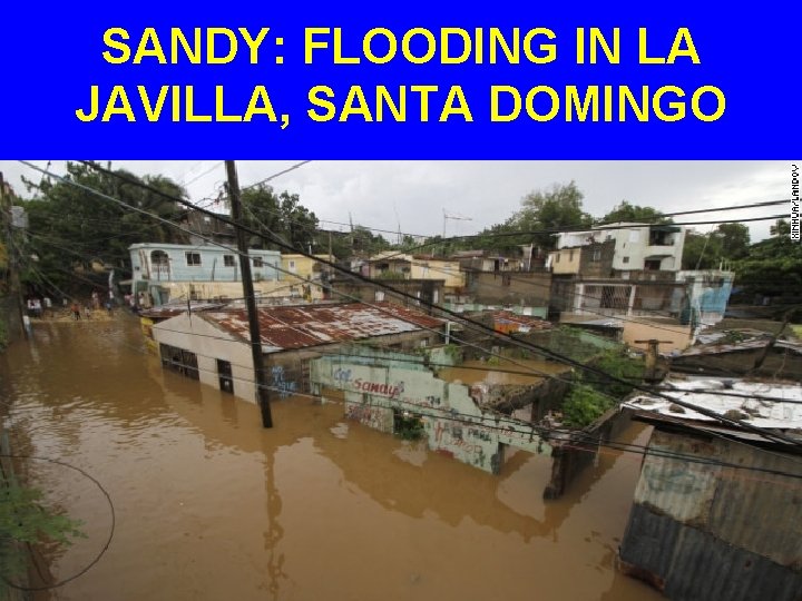 SANDY: FLOODING IN LA JAVILLA, SANTA DOMINGO 