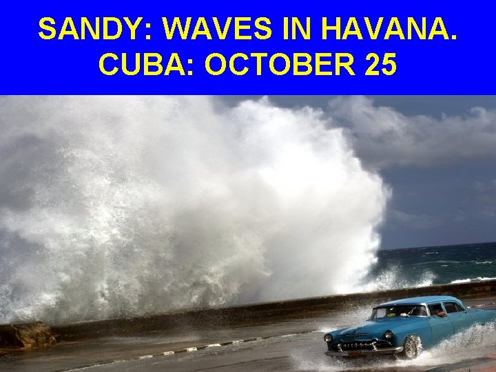 SANDY: WAVES IN HAVANA. CUBA: OCTOBER 25 