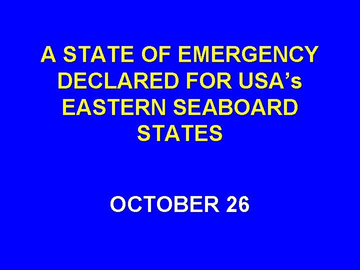 A STATE OF EMERGENCY DECLARED FOR USA’s EASTERN SEABOARD STATES OCTOBER 26 