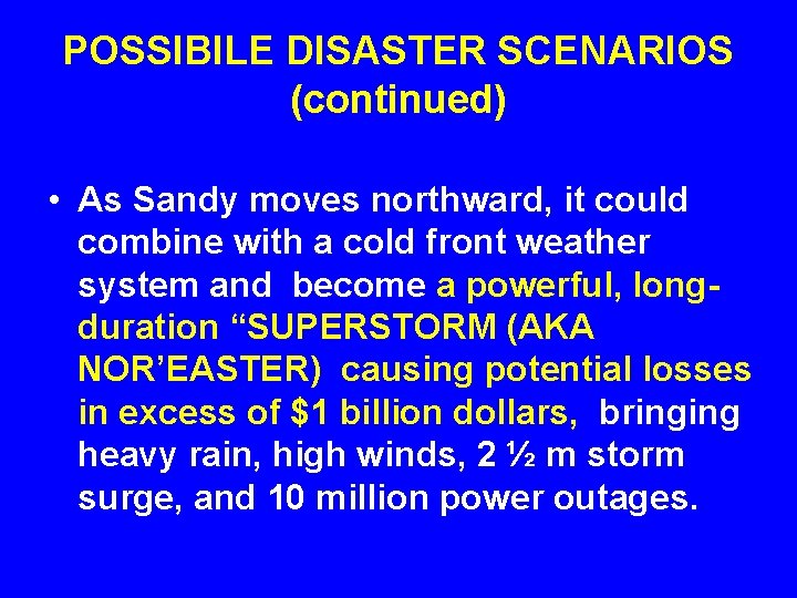 POSSIBILE DISASTER SCENARIOS (continued) • As Sandy moves northward, it could combine with a