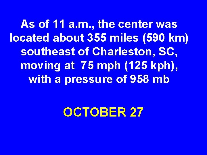 As of 11 a. m. , the center was located about 355 miles (590
