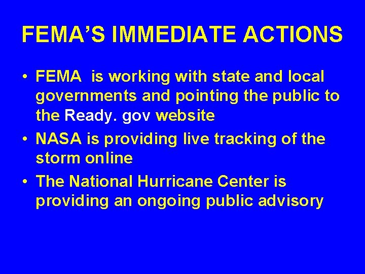 FEMA’S IMMEDIATE ACTIONS • FEMA is working with state and local governments and pointing